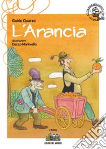 L'arancia. Ediz. illustrata libro di Quarzo Guido