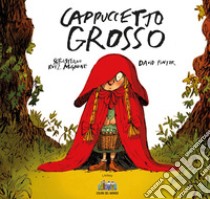 Cappuccetto grosso libro di Ruiz-Mignone Sebastiano