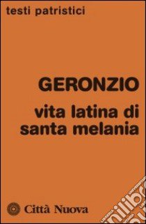 Vita latina di Santa Melania libro di Geronzio; Coco L. (cur.)