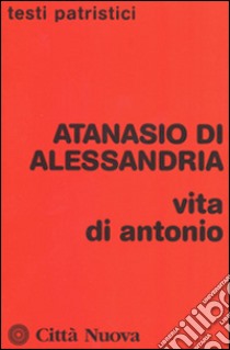 Vita di Antonio libro di Atanasio (sant'); Baldi D. (cur.)