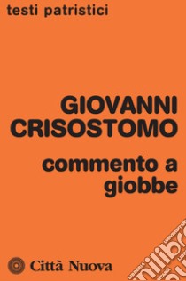 Commento a Giobbe libro di Crisostomo Giovanni (san); Coco L. (cur.)