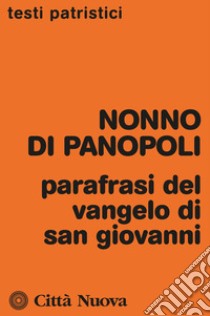 Parafrasi del Vangelo di san Giovanni libro di Nonno di Panopoli; Agnosini M. (cur.)