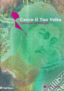 Cerco il tuo volto. Canti per la liturgia libro di Gen Verde (cur.)