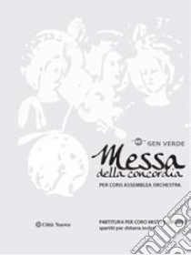 Messa della concordia. Spartito per coro, assemblea e orchestra libro di Gen Verde (cur.)