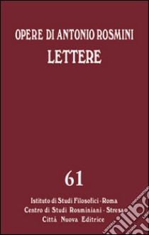 Opere. Vol. 61: Le lettere libro di Rosmini Antonio