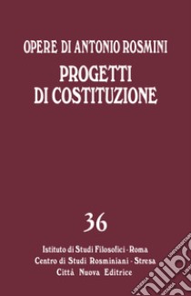 Opere. Vol. 36: Progetti di Costituzione libro di Rosmini Antonio; Gadaleta L. M. (cur.)