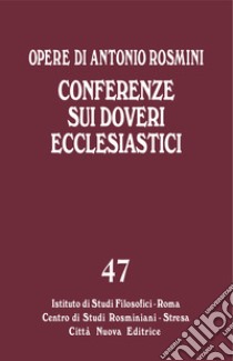 Opere. Vol. 47: Conferenze sui doveri ecclesiastici libro di Rosmini Antonio; Gadaleta L. M. (cur.)