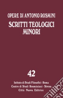 Opere. Vol. 42: Scritti teologici minori libro di Rosmini Antonio; Gadaleta L. (cur.)