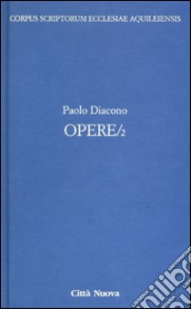 Opere. Testo latino a fronte. Vol. 2 libro di Paolo Diacono; Citelli L. (cur.)