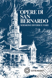 Opere. Vol. 4: Sermoni diversi e vari libro di Bernardo di Chiaravalle (san); Pezzini D. (cur.)