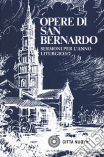 Sermoni sull'anno liturgico. Vol. 2 libro di Bernardo di Chiaravalle (san)