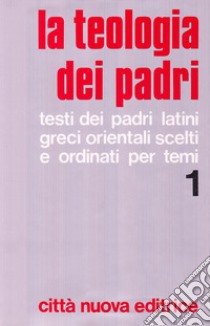 La teologia dei Padri. Vol. 1: Dio, Creazione, Uomo, Peccato. libro di Mura G. (cur.)