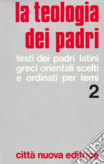 La teologia dei Padri. Vol. 2: Grazia, Cristo, Santificazione. libro di Mura G. (cur.)