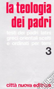 La teologia dei Padri. Vol. 3: Vita cristiana, Il prossimo, Stati di vita cristiana. libro di Mura G. (cur.)