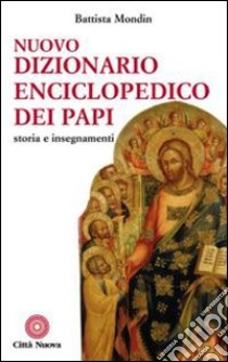 Nuovo dizionario enciclopedico dei papi. Storia e insegnamenti libro di Mondin Battista