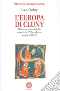 L'Europa di Cluny. Riforme monastiche e società d'Occidente (secoli VIII-XI) libro di Gobry Ivan