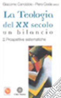 La teologia del XX secolo. Un bilancio. Vol. 2: Prospettive sistematiche libro di Canobbio G. (cur.); Coda P. (cur.)