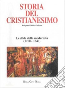 Storia del cristianesimo. Religione, politica, cultura. Vol. 10: Le sfide della modernità (1750 - 1840) libro