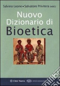 Nuovo dizionario di bioetica libro di Leone S. (cur.); Privitera S. (cur.)