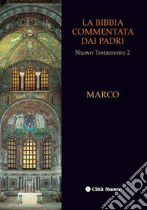 La Bibbia commentata dai Padri. Nuovo Testamento. Vol. 2: Marco libro di Oden T. C. (cur.); Hall C. A. (cur.)