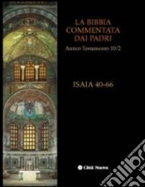 La Bibbia commentata dai Padri. Antico Testamento. Vol. 10/2: Isaia 40-66 libro di McKinion S. (cur.); Bernardini P. (cur.); Bernardini P. (cur.)