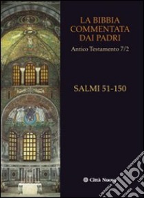 La Bibbia commentata dai Padri. Antico Testamento. Vol. 7/2: I Salmi. 51-150 libro di Wesselschmidt Q. (cur.); Conti M. (cur.); Pilara G. (cur.)