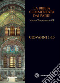 La Bibbia commentata dai Padri. Nuovo Testamento. Vol. 4: Giovanni 1-10 libro di Elowsky J. C. (cur.); Poletti S. (cur.)