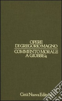 Commento morale a Giobbe. Vol. 4 libro di Gregorio Magno (san); Siniscalco P. (cur.)