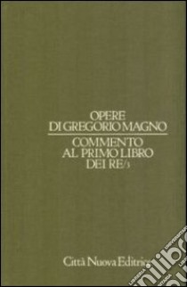 Opere. Vol. 6/3: Commento al Primo Libro dei Re libro di Gregorio Magno (san); Pietro Divinacellus; Gargano G. I. (cur.); Gandolfo E. (cur.)