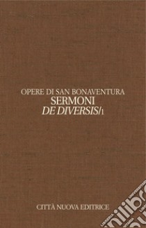 Opere. Ediz. bilingue. Vol. 12/1: Sermoni de diversis. Testo latino a fronte libro di Bonaventura (san); Tedoldi M. (cur.); Lenzi M. (cur.)