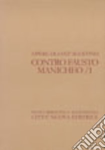 Opera omnia. Vol. 14/1: Contro Fausto Manicheo libro di Agostino (sant')