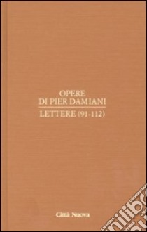 Opere. Vol. 1/5: Lettere (91-112) libro di Pier Damiani (san)