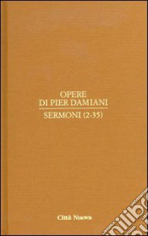 Opere. Vol. 2/1: Sermoni (2-35) libro di Pier Damiani (san); Facchini U. (cur.); Saraceno L. (cur.)