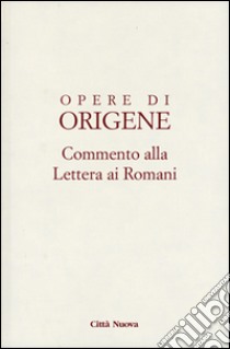 Opere di Origene. Testo latino a fronte. Vol. 14/1: Commento alla Lettera ai romani libro di Origene; Cocchini F. (cur.)