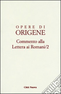 Opere di Origene. Testo latino a fronte. Vol. 14/2: Commento alla Lettera ai romani libro di Origene; Cocchini F. (cur.)