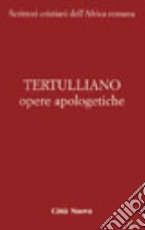 Opere apologetiche. Vol. 1: Ai martiri-Apologetico-Ai pagani-Testimonianza dell'anima-Polemica con gli ebrei-A Scapula libro di Tertulliano Quinto S.; Moreschini C. (cur.); Podolak P. (cur.)