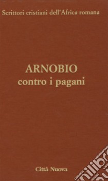 Contro i pagani. Testo latino a fronte. Ediz. critica libro di Arnobio; Tommasi C. O. (cur.)