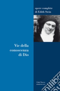 Vie della conoscenza di Dio libro di Stein Edith; Ales Bello A. (cur.); Paolinelli M. (cur.)