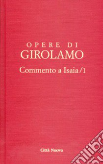 Opere di Girolamo. Vol. 1: Commento a Isaia libro di Girolamo (san); Maisano R. (cur.)