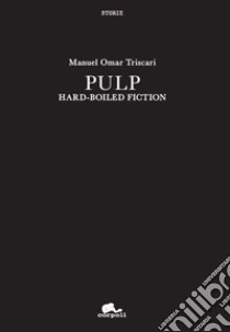 Pulp. Hard-boiled fiction libro di Triscari Manuel Omar