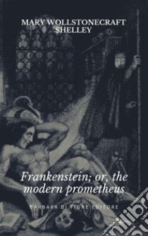 Frankenstein; or the modern Prometheus libro di Wollstonecraft Shelley Mary