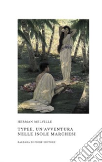 Typee, un'avventura nelle isole Marchesi libro di Melville Herman