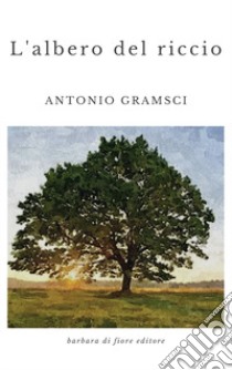 L'albero del riccio libro di Gramsci Antonio