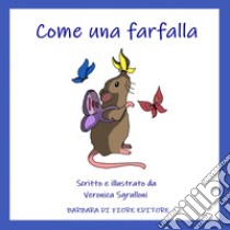 Come una farfalla. Ediz. illustrata libro di Sgrulloni Veronica