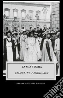 La mia storia. Ediz. illustrata libro di Pankhurst Emmeline