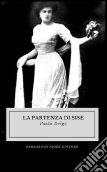 La partenza di Sise libro di Drigo Paola