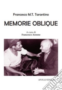 Memorie oblique libro di Tarantino Francesco M. T.