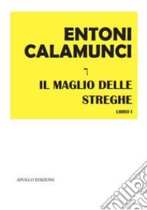 Il maglio delle streghe libro di Calamunci Entoni