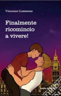 Finalmente ricomincio a vivere! libro di Gammone Vincenzo