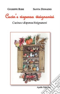 Cucin'e rispensa visignanisi (Cucina e dispensa bisignanesi) libro di Rose Giuseppe; Donadio Santa